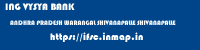 ING VYSYA BANK  ANDHRA PRADESH WARANGAL SHIVANAPALLE SHIVANAPALLE  ifsc code